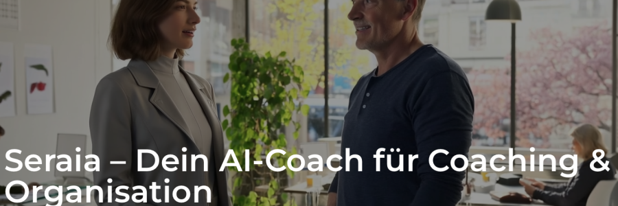 Seraia – Dein AI-Coach für Coaching & Organisation – Entwickelt für professionelle Coaches & Organisationsentwickler:innen